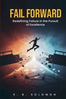 Fail Forward: Redefining failure in the pursuit of excellence 1971723002 Book Cover