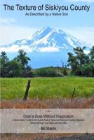 The Texture of Siskiyou County : As Described by a Native Son 1977950078 Book Cover