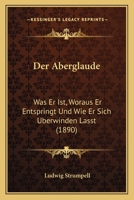 Der Aberglaude: Was Er Ist, Woraus Er Entspringt Und Wie Er Sich Uberwinden Lasst (1890) 1144381487 Book Cover