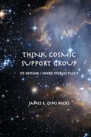 Think Cosmic Support Group: 1st Edition / Short Stories Plus  + 1075040787 Book Cover
