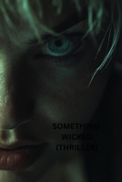 Something Wicked (Thriller) B0DQK5CLMM Book Cover