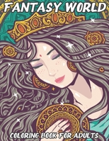 Fantasy World: Coloring Book For Adults | Beautiful and Relaxing Colouring Book with Mythical Fantasy Creatures | 74 Stress Relieving Designs Of Fairies, Elves, Unicorns, Dragons, Mermaids and More B087SFZ5YT Book Cover
