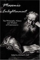 Masonic Enlightenment - The Philosophy, History and Wisdom of Freemasonry 1887560750 Book Cover