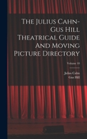 The Julius Cahn-gus Hill Theatrical Guide And Moving Picture Directory; Volume 10 1017486239 Book Cover