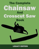 The Complete Chainsaw and Crosscut Saw Book (Legacy Edition): Saw Equipment, Technique, Use, Maintenance, And Timber Work (14) (Library of American Outdoors Classics) 1643890417 Book Cover