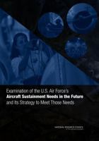 Examination of the U.S. Air Force's Aircraft Sustainment Needs in the Future and Its Strategy to Meet Those Needs 030921520X Book Cover