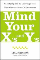 Mind Your X's and Y's: Satisfying the 10 Cravings of a New Generation of Consumers 0743277503 Book Cover