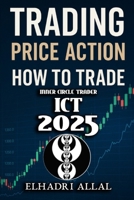 The Price Action Blueprint: Mastering ICT Inner Circle Trader Setups: Unlocking Institutional Order Flow, Liquidity Pools, and High-Probability Trade Setups B0F7HS2RMW Book Cover
