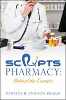 Scrxipts Pharmacy: Behind the Counter 1478708093 Book Cover