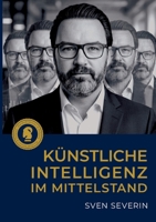 Künstliche Intelligenz im Mittelstand: Strategien für KI, Transformation und verantwortungsvolle Unternehmensführung (German Edition) 3696374814 Book Cover
