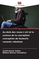 Au-delà des roues L'art et la science de la conception conception de fauteuils roulants robotisés 6207276779 Book Cover