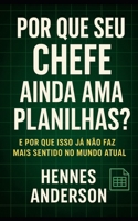 Por que seu chefe ainda ama planilhas?:: E por que isso já não faz mais sentido no mundo atual (Portuguese Edition) B0FQJTJ9ZZ Book Cover