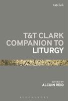 T&T Clark Companion to Liturgy (Bloomsbury Companions) 0567034429 Book Cover