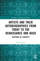 Artists and Their Autobiographies from Today to the Renaissance and Back: Symptoms of Sincerity 1032365978 Book Cover