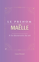 Maëlle: Le prénom Maëlle| psychogénéalogie | ORIGINE |signification | ETYMOLOGIE | Symbolique | transgénérationnel livre | (French Edition) B0DYDL46XZ Book Cover
