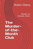 The Murder-of-the-Month Club: Murder Is a Charade, Until... 1494324202 Book Cover