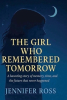 The Girl Who Remembered Tomorrow: A haunting story of memory, time, and the future that never happened B0FMJ1C5F2 Book Cover