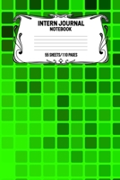 Intern Journal Notebook 55 Sheets/110 Pages: Keep Track And Record Daily Notes During Internship Perfect Gift For Interns, Trainees, Apprentices, Novices And Students 1693025892 Book Cover