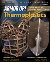 Armor Up! Thermoplastics: Cosplay Props, Armor & Accessories 164403235X Book Cover