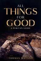 All Things for Good: A Puritan Guide 1956527028 Book Cover
