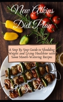 New Atkins Diet Plan: A Step By Step Guide to Shedding Weight and Living Healthier with Some Mouth-Watering Recipes B08DSS7FMF Book Cover