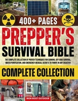 Prepper's Survival Bible: The Complete Collection of Proven Techniques for Canning, Off-Grid Survival, Water Purification, and Emergency Medical Secrets to Thrive in Any Disaster B0DL9Z95XP Book Cover