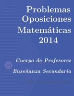 Problemas resueltos de Oposiciones de Matemáticas año 2014: Cuerpo de Profesores de Enseñanza Secundaria B093BMGQH9 Book Cover