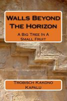 Walls Beyond The Horizon: A Big Tree In A Small Fruit 1542966604 Book Cover