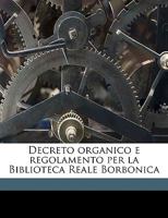 Decreto Organico E Regolamento Per La Biblioteca Reale Borbonica (Classic Reprint) 1175103071 Book Cover