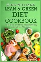 Lean and Green Diet Cookbook: Fool-proof and Easy Recipes Ready in Less than 30 Minutes 1802866221 Book Cover