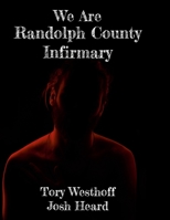 We Are Randolph County Infirmary 1365129624 Book Cover