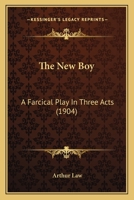 The New Boy: A Farcical Play in Three Acts 1167172795 Book Cover