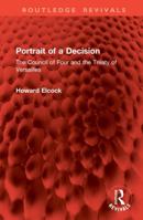 Portrait of a Decision: The Council of Four and the Treaty of Versailles (Routledge Revivals) 1041017839 Book Cover