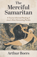 Merciful Samaritan : A Trauma-Informed Reading of Jesuss Most Demanding Parable 0802886094 Book Cover