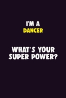 I'M A Dancer, What's Your Super Power?: 6X9 120 pages Career Notebook Unlined Writing Journal 1705865283 Book Cover