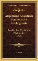 Allgemeine Analytisch Synthetische Psychognosie: Parallel Zur Physik Und Physiologie (1906) 1166787338 Book Cover