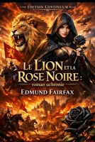 Le Lion et la Rose Noire (French Edition) B0FM8GV71F Book Cover