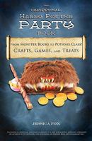 The Unofficial Harry Potter Party Book: From Monster Books to Potions Class! 1461037875 Book Cover