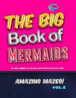 The Big Book of Mermaids! Amazing Mazes! Vol. 2: The Perfect Mermaid Gift for Girls! Activity Book for Kids of All Ages! 1710630604 Book Cover
