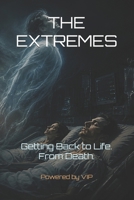 THE EXTREMES: Getting Back to Life. From Death. B0HFG3QSRB Book Cover