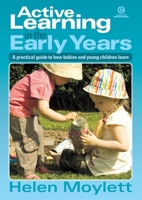 Active Learning in the Early Years: Focuses on teaching and learning and its practical implications for early years practice 1927251265 Book Cover