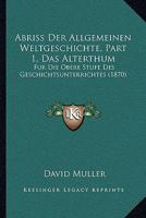 Abriss Der Allgemeinen Weltgeschichte, Part 1, Das Alterthum: Fur Die Obere Stufe Des Geschichtsunterrichtes (1870) 1168105420 Book Cover