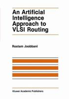 An Artificial Intelligence Approach to VLSI Routing (The Springer International Series in Engineering and Computer Science) 089838205X Book Cover