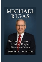 Michael Rigas: Building Systems, Leading People, Serving a Nation B0FQCH91L1 Book Cover