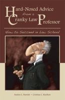 Hard-Nosed Advice from a Cranky Law Professor: How to Succeed in Law School 1594608024 Book Cover