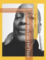 Grandma Cut Her Hair: We Are Beautiful Beyond Measure! B09SP5XH6H Book Cover