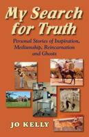 My Search for Truth: Personal Stories of Inspiration, Mediumship, Reincarnation and Ghosts 1577332709 Book Cover