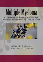 Multiple Myeloma: A Journey of Strength, Courage, and the Never-ending Gift of Hope 1985087340 Book Cover