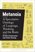 Metanoia: A Speculative Ontology of Language, Thinking, and the Brain 1350004731 Book Cover