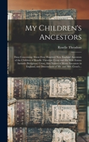 My Children's Ancestors; Data Concerning About Four Hundred New England Ancestors of the Children of Roselle Theodore Cross and His Wife Emma Asenath ... and Descendants of Mr. and Mrs. Cross's... 1018850724 Book Cover